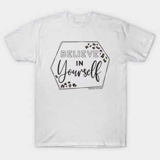 Believe in Yourself © GraphicLoveShop T-Shirt